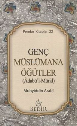Genç Müslümana Öğütler | Muhyiddin İbn Arabi | Bedir Yayınları
