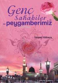 Genç Sahabiler ve Peygamberimiz | Veysel Akkaya | Ensar Neşriyat