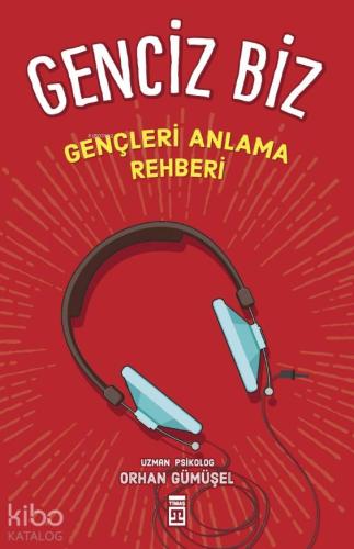 Genciz Biz; Gençlik Psikolojisi | Orhan Gümüşel | Timaş Yayınları