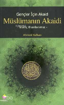 Gençler İçin Akaid| Müslümanın Akaidi; İnanç Esaslarımız | Ahmed Kalka