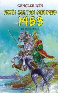 Gençler İçin Fatih Sultan Mehmed 1453 