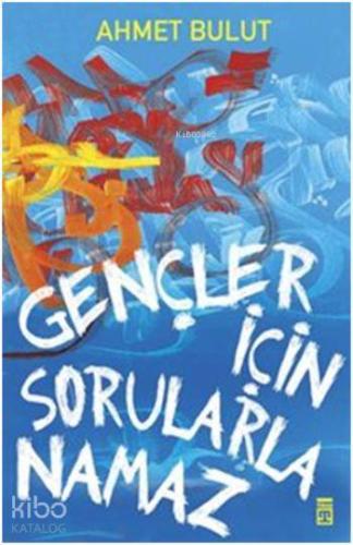 Gençler İçin Sorularla Namaz | Ahmet Bulut | Timaş Yayınları
