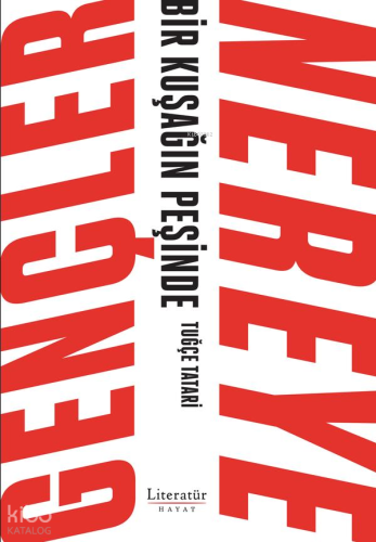 Gençler Nereye ;Bir Kuşağın Peşinde | Tuğçe Tatari | Literatür Yayıncı