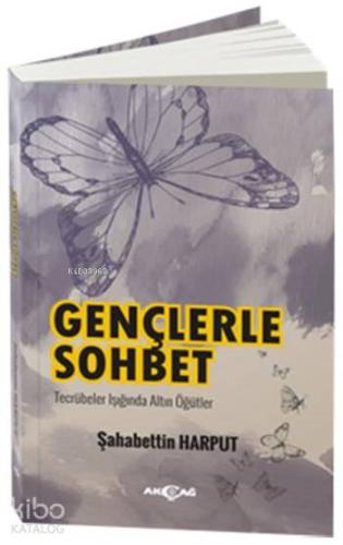 Gençlerle Sohbet; Tecrübeler Işığında Altın Öğütler