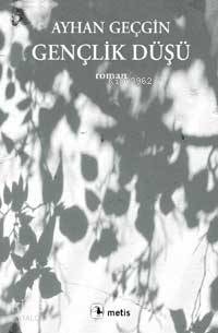 Gençlik Düşü | Ayhan Geçgin | Metis Yayıncılık