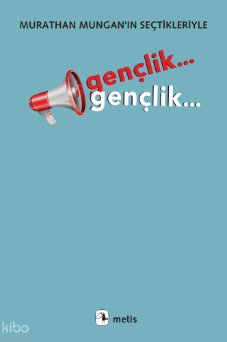 Gençlik... Gençlik...;Murathan Mungan’ın Seçtikleriyle
