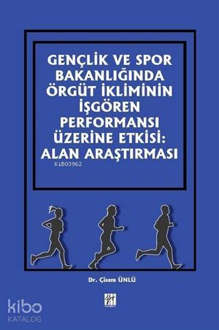 Gençlik ve Spor Bakanlığında Örgüt İkliminin İşgören Performansı Üzerine Etkisi; Alan Araştırması