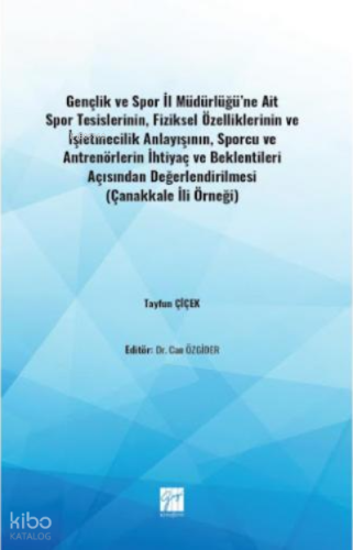 Gençlik ve Spor İl Müdürlüğü`ne Ait Spor Tesislerinin Fiziksel Özelliklerinin ve İşletmecilik Anlayışının