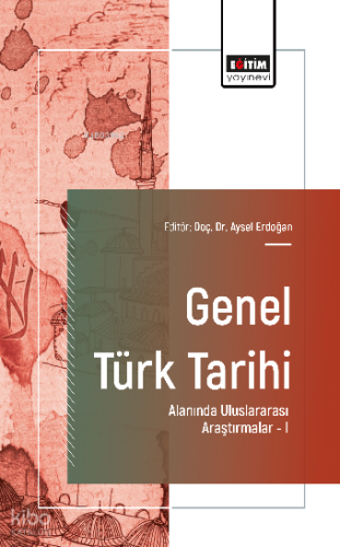 Genel Türk Tarihi Alanında Uluslararası Araştırmalar -I