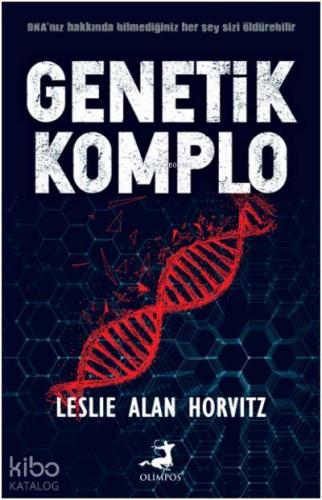 Genetik Komplo; DNA' nız Hakkında Bilmediğiniz Her Şey Sizi Öldürebilir