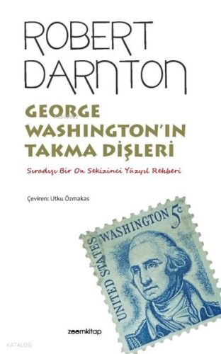 George Washington'ın Takma Dişleri ;Sıradışı Bir On Sekizinci Yüzyıl R
