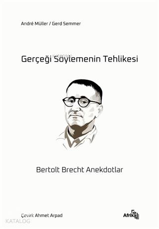 Gerçeği Söylemenin Tehlikesi;Bertolt Brecht Anekdotlar | Bertolt Brech