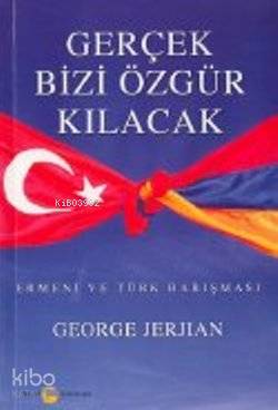 Gerçek Bizi Özgür Kılacak; Ermeni ve Türk Barışması