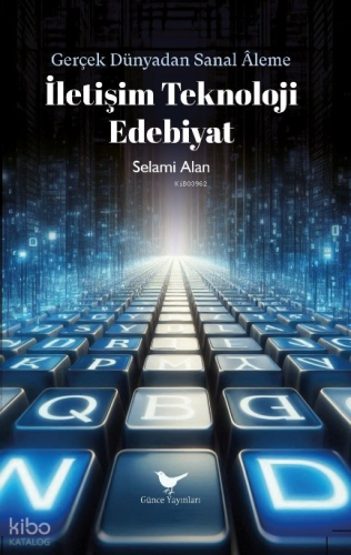 Gerçek Dünyadan Sanal Aleme ;İletişim Teknoloji Edebiyat