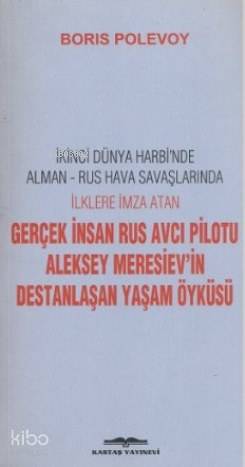 Gerçek İnsan Rus Avcı Pilotu Meresiev'in Destanlaşan Yaşam Öyküsü