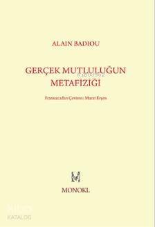Gerçek Mutluluğun Metafiziği | Alain Badiou | Monokl Yayınları