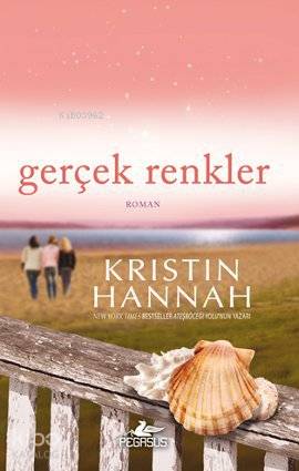 Gerçek Renkler | Kristin Hannah | Pegasus Yayıncılık
