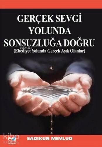 Gerçek Sevgi Yolunda Sonsuzluğa Doğru