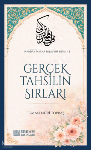 Gerçek Tahsilin Sırları;İmandan İhsana Tasavvuf Serisi - 5 | Osman Nur