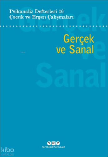 Gerçek ve Sanal;Psikanaliz Defterleri 16: Çocuk ve Ergen Çalışmaları |