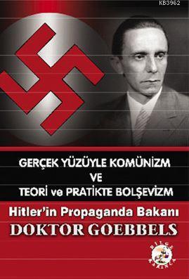 Gerçek Yüzüyle Komünizm ve Teori ve Pratikte Bolşevizm; Hitler'in Propaganda Bakanı
