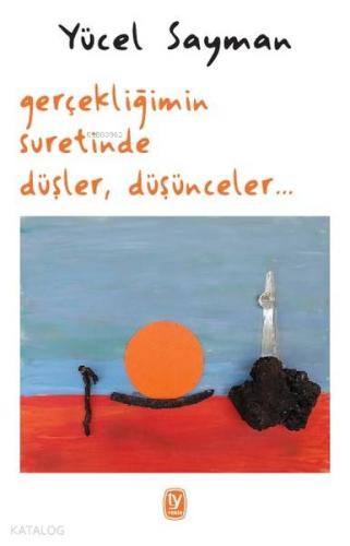 Gerçekliğimin Suretinde Düşler, Düşünceler | Yücel Sayman | Tekin Yayı