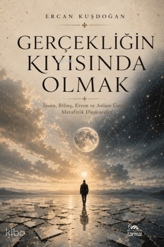 Gerçekliğin Kıyısında Olmak | Ercan Kuşdoğan | Sarmal Kitabevi