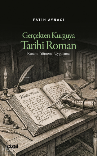 Gerçekten Kurguya Tarihî Roman;Kuram, Yöntem, Uygulama