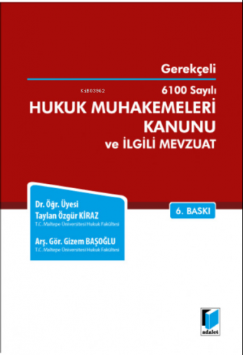 Gerekçeli 6100 Sayılı Hukuk Muhakemeleri Kanunu ve İlgili Mevzuat