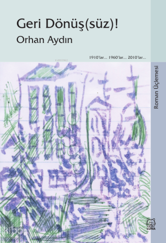 Geri Dönüş(süz)! | Orhan Aydın | Luna Yayınları
