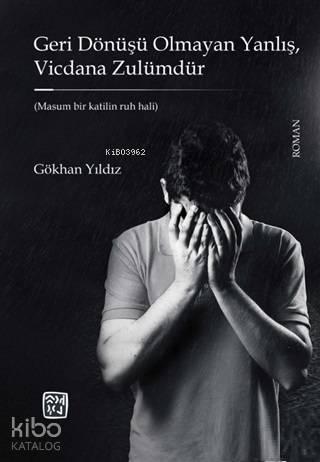Geri Dönüşü Olmayan Yanlış Vicdana Zulümdür; Masum Bir Katilin Ruh Hali