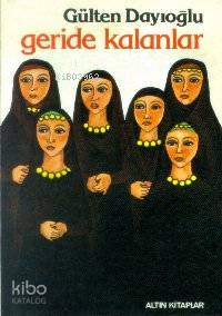 Geride Kalanlar | Gülten Dayıoğlu | Altın Kitaplar