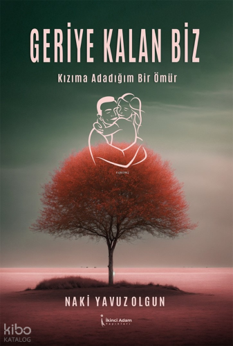 Geriye Kalan Biz;Kızıma Adadığım Bir Ömür | Naki Yavuz Olgun | İkinci 