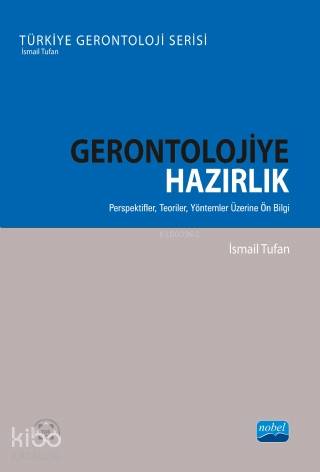 Gerontolojiye Hazırlık; Perspektifler, Teoriler, Yöntemler Üzerine Ön Bilgi