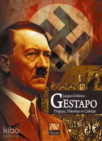 Gestapo; Doğuşu-Yükselişi ve Çöküşü | Jacques Delarue | Asur Yayınları