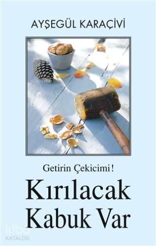 Getirin Çekicimi! Kırılacak Kabuk Var | Ayşegül Karaçivi | Tunç Yayınc
