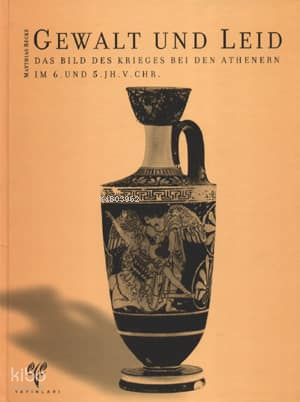 Gewalt und Leid;Das Bild Des Krieges Bei Den Athenern Im 6. And 5. Jh. V.Chr.