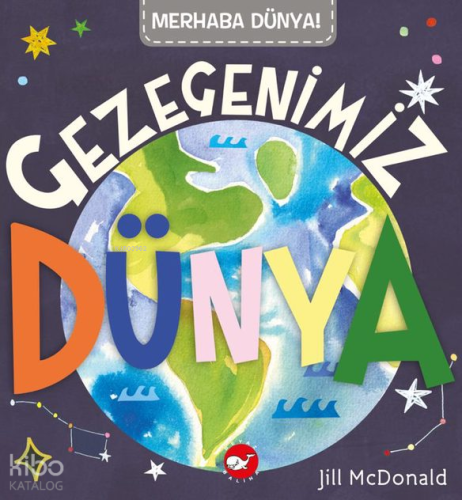 Gezegenimiz Dünya;Merhaba Dünya Serisi | Jill McDonald | Beyaz Balina 