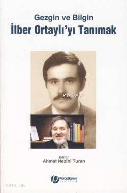 Gezgin ve Bilgin İlber Ortaylı'yı Tanımak