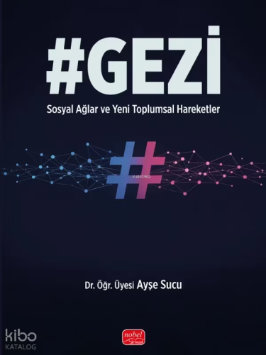#Gezi;Sosyal Ağlar ve Yeni Toplumsal Hareketler | Ayşe Sucu | Nobel Bi