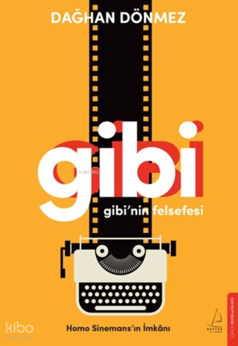 Gibi’nin Felsefesi;Homo Sinemans’ın İmkânı | Dağhan Dönmez | Destek Ya