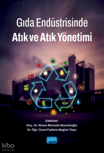 Gıda Endüstrisinde Atık ve Atık Yönetimi | Kolektif | Nobel Akademik Y