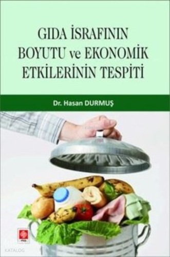 Gıda İsrafının Boyutu ve Ekonomik Etkilerinin Tespiti