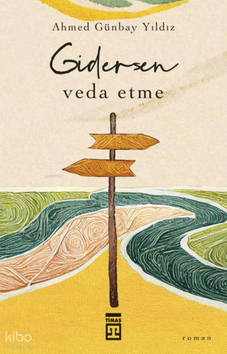 Gidersen Veda Etme | Ahmed Günbay Yıldız | Timaş Yayınları