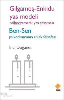 Gilgameş - Enkidu Yas Modeli - Psikodramatik Yas Çalışması; Ben-Sen Psikodramanın Ahlak Felsefesi