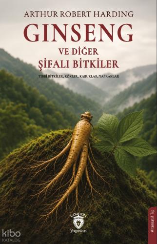Ginseng ve Diğer Şifalı Bitkiler | Arthur Robert Harding | Dorlion Yay