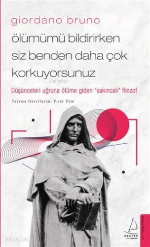 Giordano Bruno–Ölümümü Bildirirken Siz Benden Daha Çok Korkuyorsunuz; 