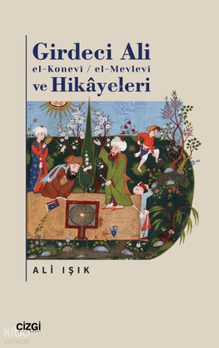 Girdeci Ali el-Konevi - El-Mevlevi ve Hikayeleri | Ali Işık | Çizgi Ki