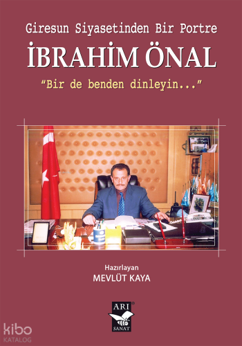 Giresun Siyasetinden Bir Portre İbrahim Önal | Kolektif | Arı Sanat Ya