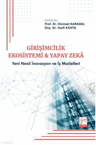 Girişimcilik Ekosistemi ve Yapay Zekâ;Yeni Nesil İnovasyon ve İş Model